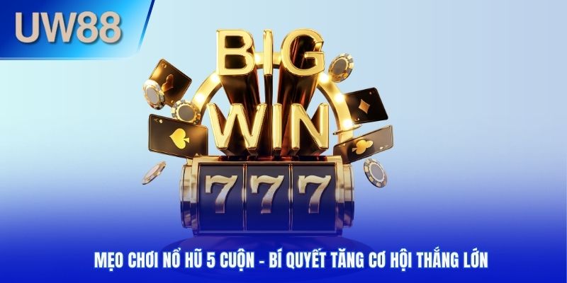 Mẹo Chơi Nổ Hũ 5 cuộn