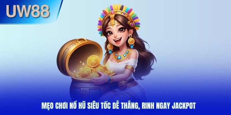 Mẹo chơi nổ hũ siêu tốc